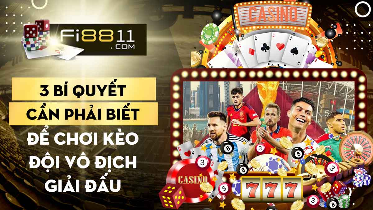 3 Bí quyết cần phải biết để chơi kèo đội vô địch giải đấu 3 Bi Quyet Can Phai Biet De Choi Keo Doi Vo Dich Giai Dau 1679637425