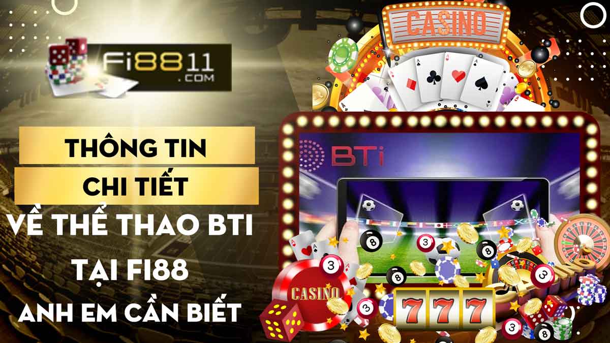 Thông tin chi tiết về Thể thao BTI tại Fi88 anh em cần biết Thông tin chi tiết về Thể thao BTI tại Fi88 anh em cần biết