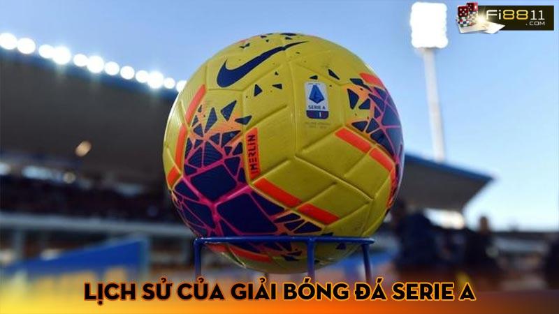 Giải bóng đá Serie A, tìm hiểu hệ thống thi đấu giải Serie A Lịch sử của Giải bóng đá Serie A